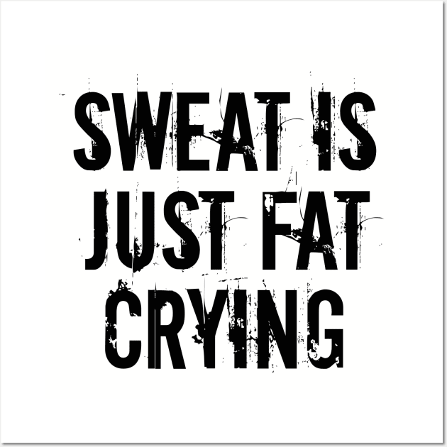 Fitness - Sweat Is Just Fat Crying Wall Art by Kudostees